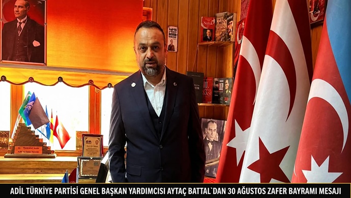 ADİL TÜRKİYE PARTİSİ GENEL BAŞKAN YARDIMCISI AYTAÇ BATTAL`DAN 30 AĞUSTOS ZAFER BAYRAMI MESAJI