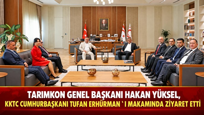 TARIMKON GENEL BAŞKANI HAKAN YÜKSEL, KKTC CUMHURBAŞKANI TUFAN ERHÜRMAN’I MAKAMINDA ZİYARET ETTİ